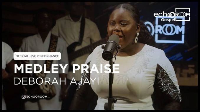 Deborah Ajayi – MEDLEY PRAISE Deborah Ajayi – MEDLEY PRAISE