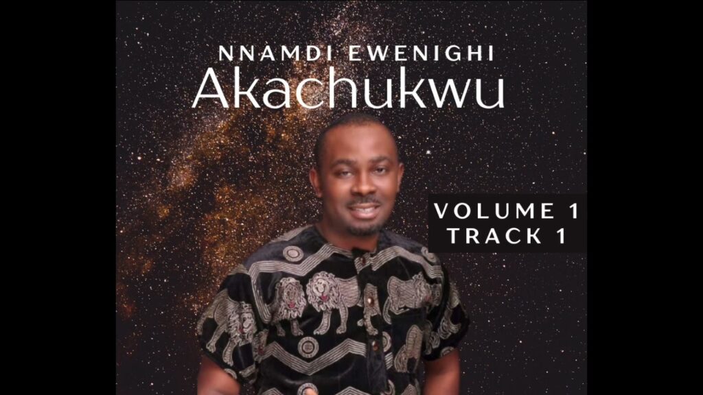 Nnamdi Ewenighi - AKACHUKWU (VOLUME 1) TRACK 1