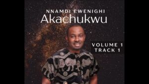 Nnamdi Ewenighi - AKACHUKWU (VOLUME 1) TRACK 1